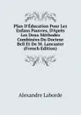 Plan D.Education Pour Les Enfans Pauvres, D.Apres Les Deux Methodes Combinees Du Docteur Bell Et De M. Lancaster (French Edition) - Alexandre Laborde