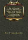 God: conferences delivered at Notre Dame in Paris by the Rev. Pere Lacordaire; tr. from the French, with the author.s permission - Lacordaire Henri-Dominique