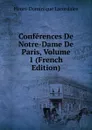 Conferences De Notre-Dame De Paris, Volume 1 (French Edition) - Lacordaire Henri-Dominique