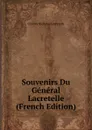 Souvenirs Du General Lacretelle (French Edition) - Charles Nicholas Lacretelle
