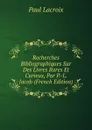 Recherches Bibliographiques Sur Des Livres Rares Et Curieux, Par P.-L. Jacob (French Edition) - Paul Lacroix