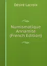 Numismatique Annamite (French Edition) - Désiré Lacroix