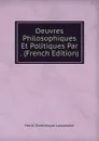 Oeuvres Philosophiques Et Politiques Par . (French Edition) - Lacordaire Henri-Dominique