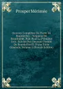 Oeuvres Completes De Pierre De Bourdeilles .: Seigneur De Branthome, Pub. Pour La Premiere Fois . Suivies Des Oeuvres D.andre De Bourdeilles Et D.une Table Generale, Volume 2 (French Edition) - Mérimée Prosper