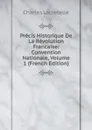 Precis Historique De La Revolution Francaise: Convention Nationale, Volume 1 (French Edition) - Charles Lacretelle