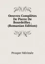 Oeuvres Completes De Pierre De Bourdeilles . (Romanian Edition) - Mérimée Prosper