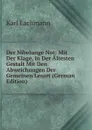 Der Nibelunge Not: Mit Der Klage, in Der Altesten Gestalt Mit Den Abweichungen Der Gemeinen Lesart (German Edition) - Karl Lachmann