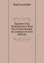 Esquisse D.un Enseignement Base Sur La Psychologie De L.enfant (French Edition) - Paul Lacombe