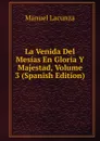 La Venida Del Mesias En Gloria Y Majestad, Volume 3 (Spanish Edition) - Manuel Lacunza