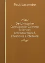 De L.histoire Consideree Comme Science: Introduction A L.histoire Litteraire - Paul Lacombe