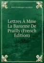 Lettres A Mme La Baronne De Prailly (French Edition) - Lacordaire Henri-Dominique