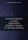 Gotthold Ephraim Lessing.s Sammtliche Schriften, Volume 21 (German Edition) - Gotthold Ephraim Lessing