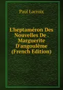 L.heptameron Des Nouvelles De . Marguerite D.angouleme (French Edition) - Paul Lacroix