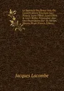 Le Spectacle Des Beaux Arts, Ou, Considerations Touchant Leur Nature, Leurs Objets, Leurs Effets . Leurs Regles Principales: Avec Des Observations Sur . Et Sur Les Moyens Propr (French Edition) - Jacques Lacombe