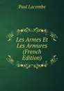 Les Armes Et Les Armures (French Edition) - Paul Lacombe