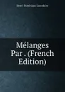 Melanges Par . (French Edition) - Lacordaire Henri-Dominique