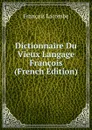 Dictionnaire Du Vieux Langage Francois (French Edition) - François Lacombe