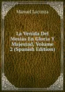 La Venida Del Mesias En Gloria Y Majestad, Volume 2 (Spanish Edition) - Manuel Lacunza