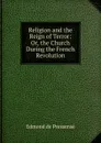 Religion and the Reign of Terror: Or, the Church During the French Revolution - Edmond de Pressensé