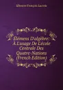Elemens D.algebre: A L.usage De L.ecole Centrale Des Quatre-Nations (French Edition) - Silvestre Françoise Lacroix