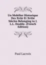 Un Mobilier Historique Des Xviie Et Xviiie Siecles Belonging to J.L.L. Double. (French Edition) - Paul Lacroix