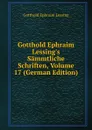 Gotthold Ephraim Lessing.s Sammtliche Schriften, Volume 17 (German Edition) - Gotthold Ephraim Lessing