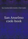 San Anselmo cook-book - San Anselmo Saint Anselm's Churc Ladies