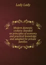 Modern domestic cookery: founded on principles of economy and practical knowledge and adapted for private families - Lady Lady