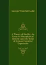 A Theory of Reality: An Essay in Metaphysical System Upon the Basis of Human Cognitive Experience - George Trumbull Ladd