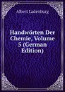 Handworten Der Chemie, Volume 5 (German Edition) - Albert Ladenburg