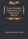 Ecole Normale Superieure: An Historical Sketch - Adoniram Judson Ladd