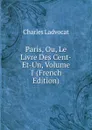 Paris, Ou, Le Livre Des Cent-Et-Un, Volume 1 (French Edition) - Charles Ladvocat