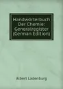 Handworterbuch Der Chemie: Generalregister (German Edition) - Albert Ladenburg