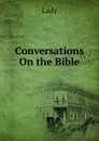 Conversations On the Bible - Lady