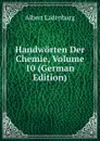Handworten Der Chemie, Volume 10 (German Edition) - Albert Ladenburg