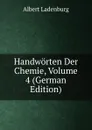 Handworten Der Chemie, Volume 4 (German Edition) - Albert Ladenburg