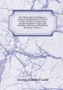 The Philosophy of Religion: A Critical and Speculative Treatise of Man.s Religious Experience and Development in the Light of Modern Science and Reflective Thinking, Volume 2 - George Trumbull Ladd