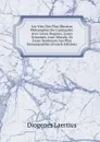 Les Vies Des Plus Illustres Philosophes De L.antiquite: Avec Leurs Dogmes, Leurs Sytsemes, Leur Morale, Et Leurs Sentences Les Plus Remarquables (French Edition) - Diogenes Laertius
