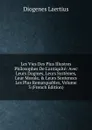 Les Vies Des Plus Illustres Philosophes De L.antiquite: Avec Leurs Dogmes, Leurs Systemes, Leur Morale, . Leurs Sentences Les Plus Remarquables, Volume 3 (French Edition) - Diogenes Laertius