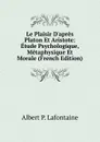 Le Plaisir D.apres Platon Et Aristote: Etude Psychologique, Metaphysique Et Morale (French Edition) - Albert P. Lafontaine