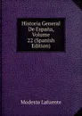 Historia General De Espana, Volume 22 (Spanish Edition) - Modesto Lafuente