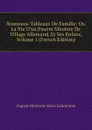 Nouveaux Tableaux De Famille: Ou La Vie D.un Pauvre Ministre De Village Allemand, Et Ses Enfans, Volume 1 (French Edition) - August Heinrich Julius Lafontaine