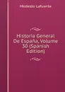 Historia General De Espana, Volume 30 (Spanish Edition) - Modesto Lafuente