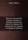 Historia General De Espana Desde Los Tiempos Primitivos Hasta La Muerte De Fernando Vii, Volume 14 (Spanish Edition) - Juan Valera