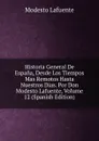 Historia General De Espana, Desde Los Tiempos Mas Remotos Hasta Nuestros Dias. Por Don Modesto Lafuente, Volume 12 (Spanish Edition) - Modesto Lafuente