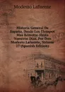 Historia General De Espana, Desde Los Tiempos Mas Remotos Hasta Nuestros Dias. Por Don Modesto Lafuente, Volume 27 (Spanish Edition) - Modesto Lafuente