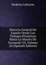 Historia General De Espana Desde Los Tiempos Primitivos Hasta La Muerte De Fernando Vii, Volume 24 (Spanish Edition) - Modesto Lafuente