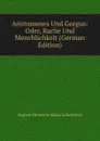Aristomenes Und Gorgus: Oder, Rache Und Menchlichkeit (German Edition) - August Heinrich Julius Lafontaine