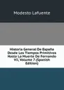 Historia General De Espana Desde Los Tiempos Primitivos Hasta La Muerte De Fernando Vii, Volume 7 (Spanish Edition) - Modesto Lafuente