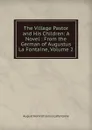 The Village Pastor and His Children: A Novel : From the German of Augustus La Fontaine, Volume 2 - August Heinrich Julius Lafontaine